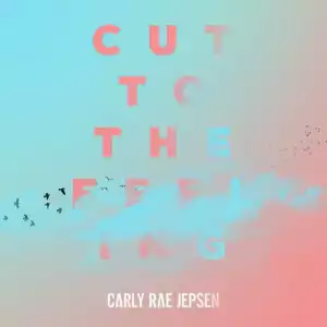 Carly Rae Jepsen - Cut To the Feeling